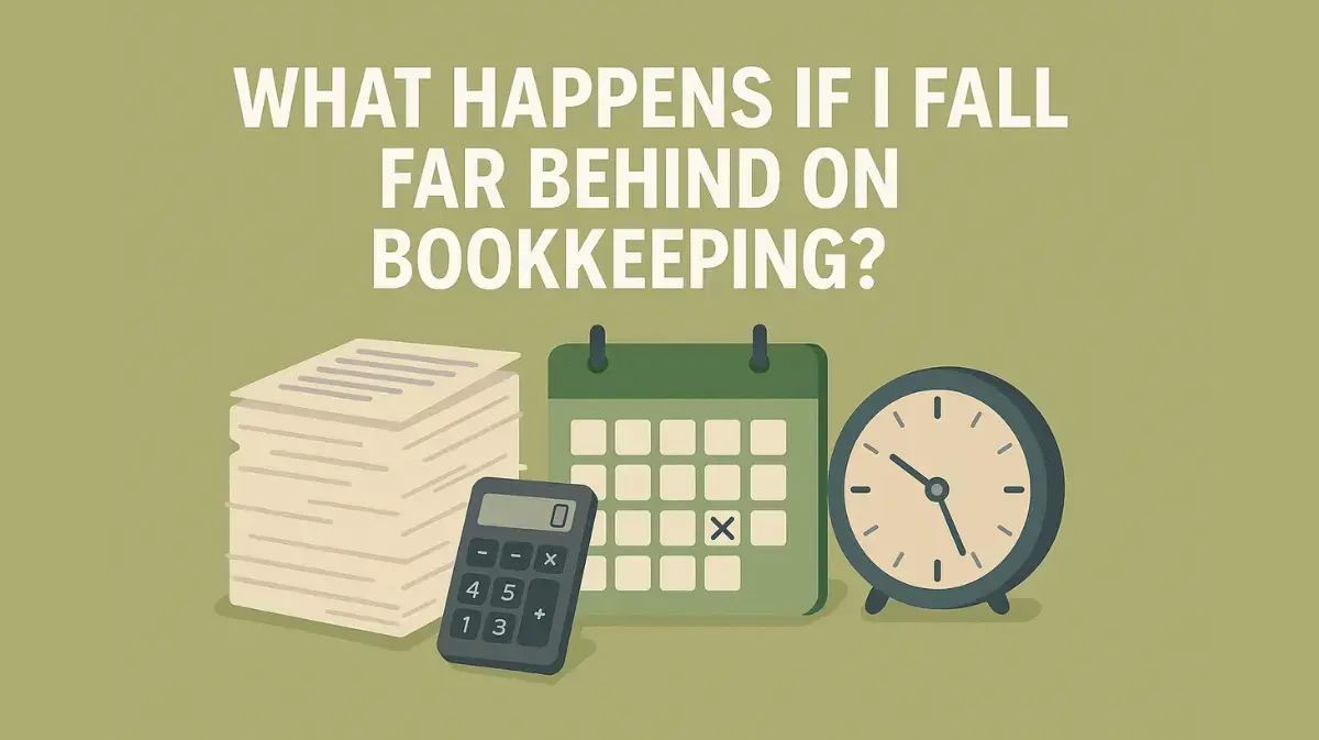 What Happens if I Fall Far Behind on Bookkeeping?